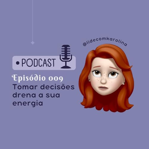 Ep #011 - Tomar decis&otilde;es drena sua energia!