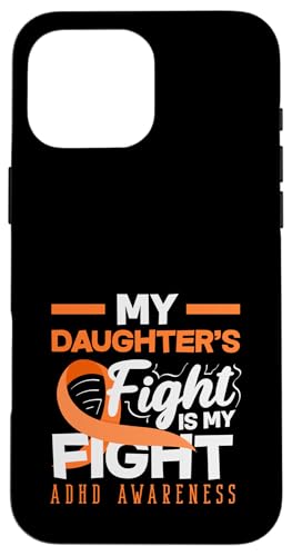 My Daughters Fight Is My Fight ADHD Awareness �I�����W���{�� �X�}�z�P�[�X iPhone 16 Pro Max �p