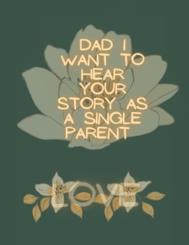Dad i want to hear your story as a single parent: A single father’s journal where he shares some of his single parenting story to his kids/kids (Jorney for every single Parent)