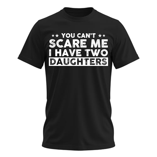 You Can’t Scare Me I Have Two Daughters T-Shirt – Funny Dad Adult Men's Novelty Shirts Father Black X-Large