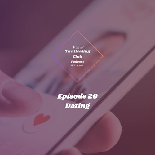 The Healing Club Podcast Ep. 20 | Dating