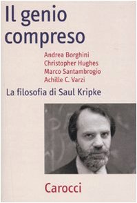 Andrea Borghini (a cura di) - Il genio compreso. La filosofia di Saul Kripke (2010)