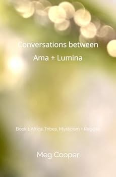Paperback Conversations between Ama + Lumina: Book 1 Africa: Tribes, Mysticism + Reggae Book
