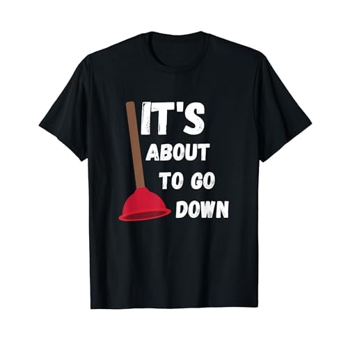 It's About to Go Down Toilet Plunger Funny Plumber T-Shirt