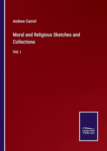 Moral and Religious Sketches and Collections: Vol. I