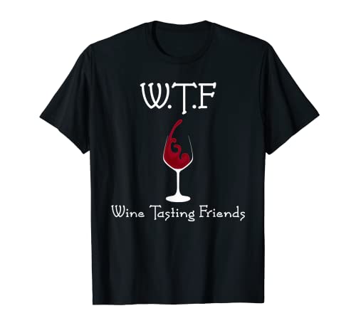 WTF Wine Tasting Friends T Shirt Lover Gift Drinking T-Shirt