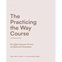 The Practicing the Way Course Companion Guide
