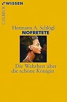 Nofretete. Die Wahrheit über die schöne Königin 3406637256 Book Cover