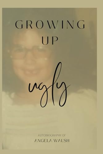 Growing Up Ugly