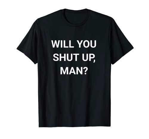 Will You Shut Up Man T-Shirt | Joe Biden Anti Donald Trump Camiseta