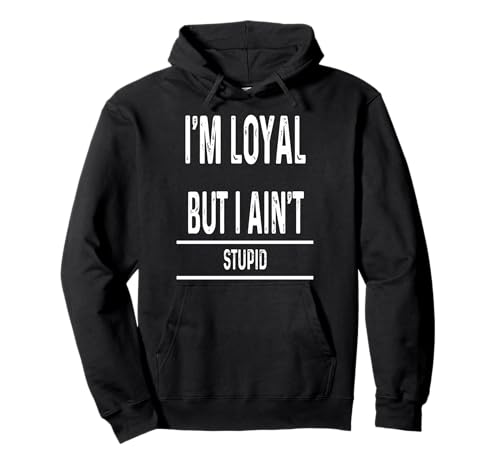 I Am Loyal But Not Stupid Funny Sarcastic Men Women Novelty �p�[�J�[