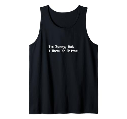 I'm Funny But I Have No Filter Joke Apparel Tank Top