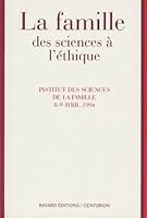La Famille: Des sciences à l'éthique : actes du colloque européen de l'Institut des sciences de la famille, Lyon, 8-9 avril 1994 2227436220 Book Cover