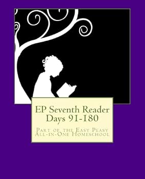 EP Seventh Reader Days 91-180: Part of the Easy Peasy All-in-One Homeschool