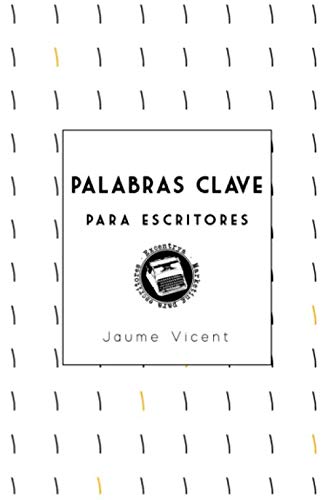 Palabras clave para escritores: Encuentra las palabras clave que te harán visible en Internet