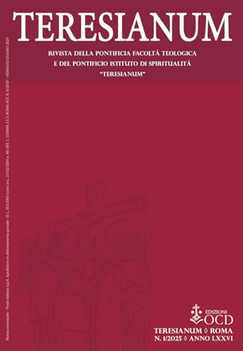 Teresianum. Rivista della Pontificia Facoltà Teologica e del Pontificio Istituto di Spiritualità «Teresianum» (2025) (Vol. 1)