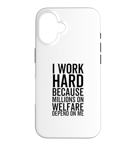 I Work Hard Because Millions On Welfare On Welfare Depend On Me �X�}�z�P�[�X iPhone 16 �p