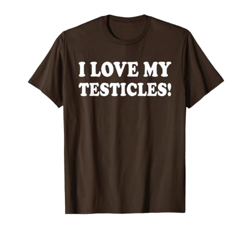 I Love My Testicles T-Shirt, Men, Brown, Large