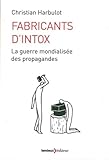 Fabricants d'intox: La guerre mondialisée des propagandes