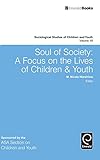 Soul of Society: A Focus on the Lives of Children and Youth (Sociological Studies of Children and Youth)