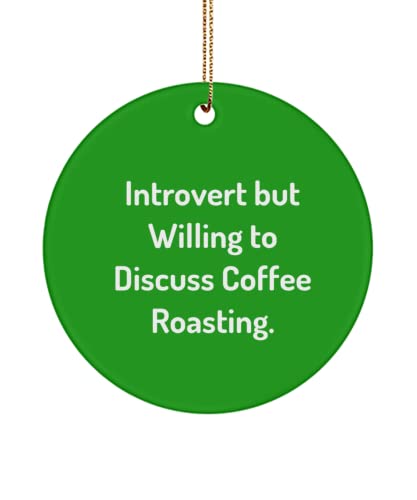 Introvert but Willing to Discuss Coffee Roasting. Circle Ornament, Coffee Roasting Present from , Nice for Friends