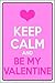 Keep Calm Be My Valentine Novelty Metal Large Parking Sign LGP-619