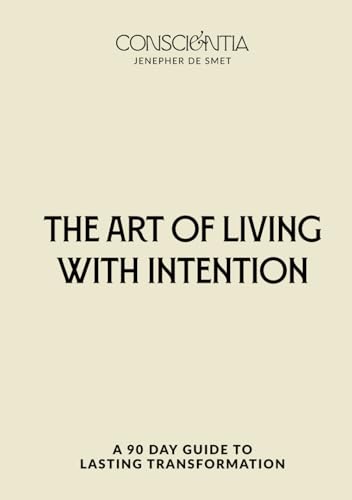 The Art of Living with Intention: A 90-Day Guided Journal for Women to Find Clarity, Build Intentional Habits, and Create a Life You Love Through Daily Reflection and Stoic Wisdom