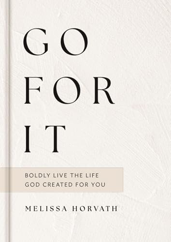 Go For It: Boldly Live the Life God Created for