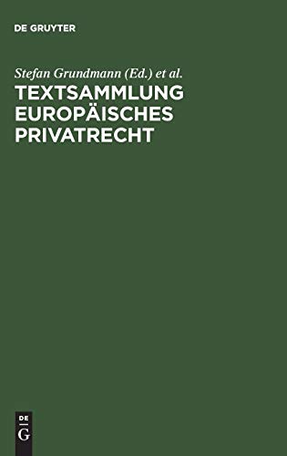 Textsammlung Europäisches Privatrecht: Vertrags- und Schuldrecht, Arbeitsrecht, Gesellschaftsrecht Textsammlung Europäisches Privatrecht: Vertrags- und Schuldrecht, Arbeitsrecht, Gesellschaftsrecht