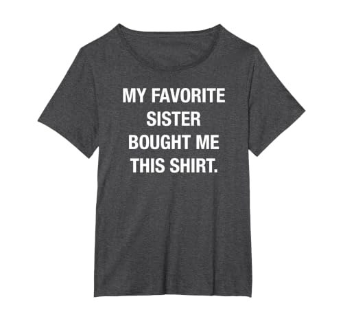 I Bought This Shirt from My Favorite Sister. Funny Shirt T-Shirt, Women's Plus, Dark Heather Grey, 6X