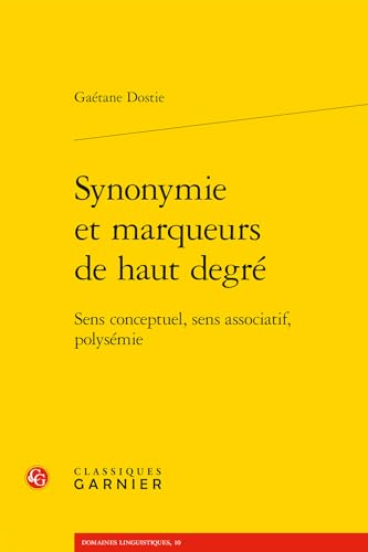 Synonymie et marqueurs de haut degré: Sens conceptuel, sens associatif, polysémie (Domaines Linguistiques) (French Edition)