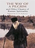 The Way of a Pilgrim and Other Classics of Russian Spirituality (Dover Books on Western Philosophy)