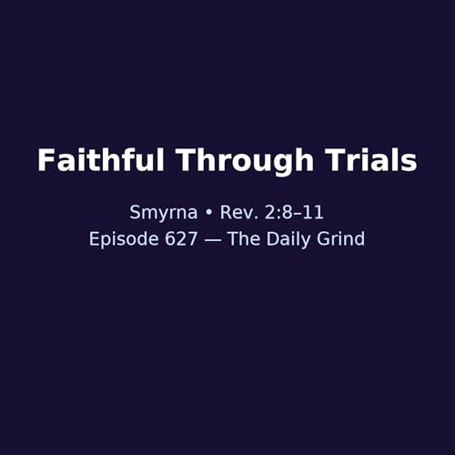 627 — Faithful Through Trials: Jesus’ Message to Smyrna) Podcast Por arte de portada