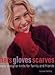 Hats Gloves Scarves: Easy Designer Knits for Family and Friends
