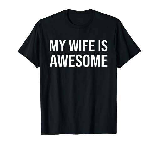 My Wife Is Awesome Wife Funny Husband Married Men Sarcastic Camiseta
