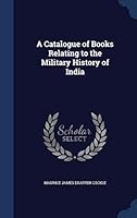 A Catalogue of Books Relating to the Military History of India 1298882737 Book Cover