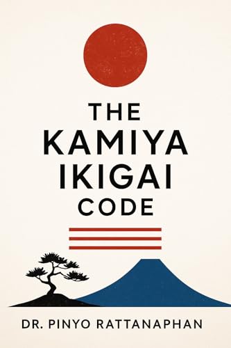 THE KAMIYA IKIGAI CODE : The Lost Japanese Science of Meaning, Aliveness, and Quiet Purpose (Ikigai Finding by Dr.Pinyo) (English Edition)