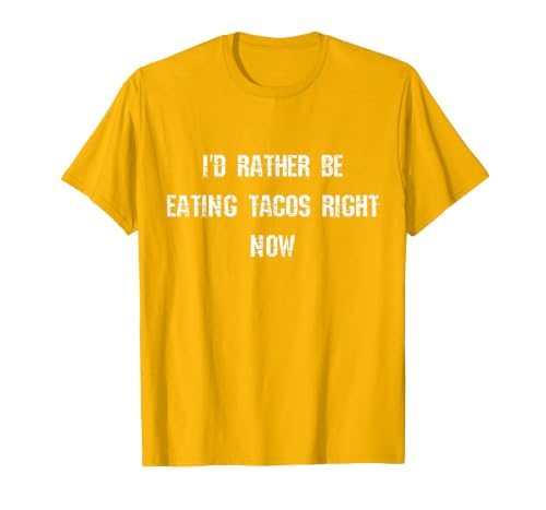 I'd Rather Be Eating Tacos Right Now Funny T-Shirt, Men, Golden Yellow, Small
