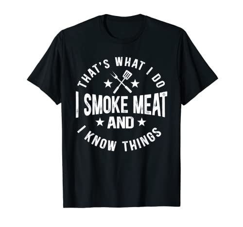 That's What I Do I Smoke Meat & I Know Things Grilling Gift T-Shirt