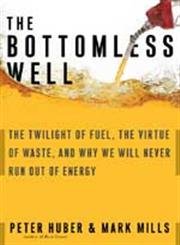 The Bottomless Well: The Twilight of Fuel, the Virtue of Waste, and Why We Will Never Run Out of Energy book cover