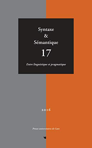 Syntaxe et Sémantique, N 17/2016. Entre Linguistique et Pragmatique