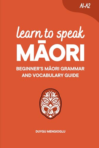 Learn to Speak Māori: Beginner’s Māori Grammar and Vocabulary Guide (Learn Māori)