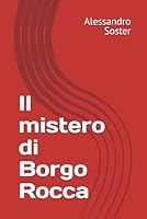 Il mistero di Borgo Rocca (Italian Edition) B0F6FMWLDF Book Cover