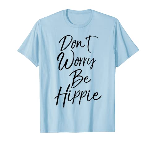 Don't Worry Be Hippie T-shirt hippie Peace Hippie Soul T-Shirt