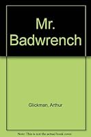 Mr. Badwrench 0872237354 Book Cover