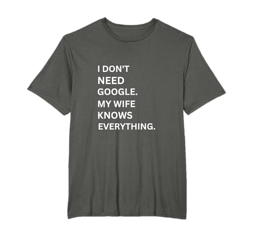 I don't Need Google My Wife Knows Everything funny simple T-Shirt