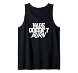Wade doesn't burn - Blazing Burning Fire Energy Spells Tank Top