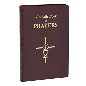 Catholic Book of Prayers: Popular Catholic Prayers Arranged for Everyday Use