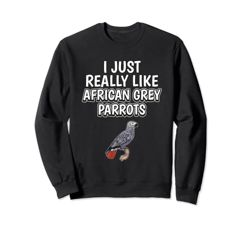 Parrot Quote I Just Really Like African Grey Parrots Sweatshirt, Black