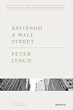 Batiendo a Wall Street: Peter Lynch con la colaboración de John Rothchild (Colección de libros de inversión Value School)